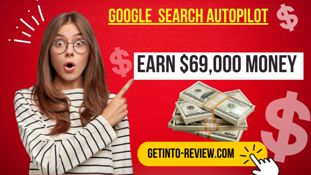 Earn $69,000 a Month with Google Search Autopilot (2024)