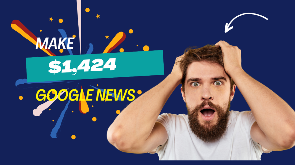 Make $1,424 with Google News for FREE (Make Money Online)